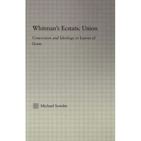 Whitman's Ecstatic Union: Conversion and Ideology in Leaves of Grass