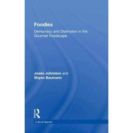 Foodies: Democracy and Distinction in the Gourmet Foodscape