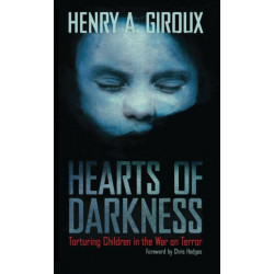 Hearts of Darkness: Torturing Children in the War on Terror