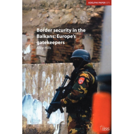 Border Security in the Balkans: Europe Gatekeepers