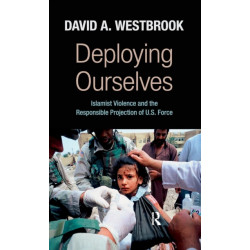 Deploying Ourselves: Islamist Violence, Globalization, and the Responsible Projection of U.S. Force