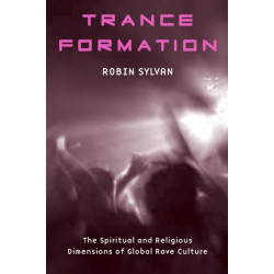 Trance Formation: The Spiritual and Religious Dimensions of Global Rave Culture