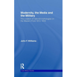 Modernity, the Media and the Military: The Creation of National Mythologies on the Western Front 1914-1918