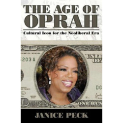 The Age of Oprah: Cultural Icon for the Neoliberal Era