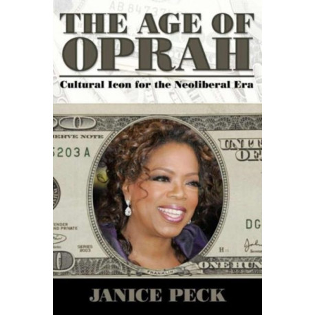 The Age of Oprah: Cultural Icon for the Neoliberal Era