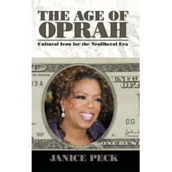 The Age of Oprah: Cultural Icon for the Neoliberal Era