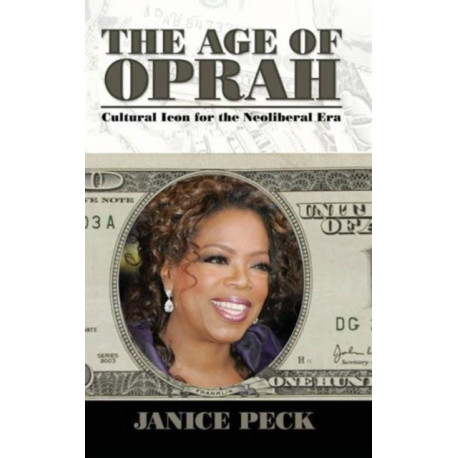 The Age of Oprah: Cultural Icon for the Neoliberal Era