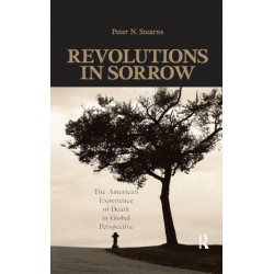 Revolutions in Sorrow: The American Experience of Death in Global Perspective