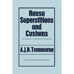 Hausa Superstitions and Customs: An Introduction to the Folk-Lore and the Folk