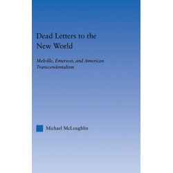 Dead Letters to the New World: Melville, Emerson, and American Transcendentalism