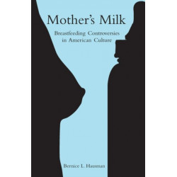 Mother's Milk: Breastfeeding Controversies in American Culture
