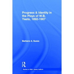 Progress & Identity in the Plays of W.B. Yeats, 1892-1907