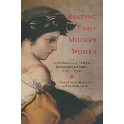 Reading Early Modern Women: An Anthology of Texts in Manuscript and Print, 1550-1700