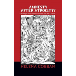 Amnesty After Atrocity?: Healing Nations After Genocide and War Crimes