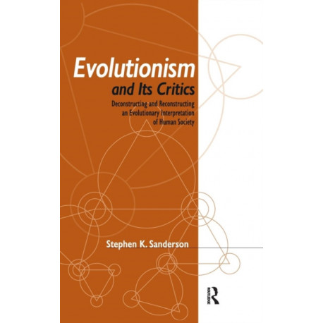 Evolutionism and Its Critics: Deconstructing and Reconstructing an Evolutionary Interpretation of Human Society