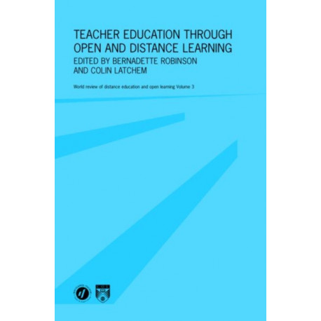 Teacher Education Through Open and Distance Learning: World review of distance education and open learning Volume 3