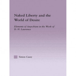 Naked Liberty and the World of Desire: Elements of Anarchism in the Work of D.H. Lawrence