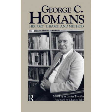 George C. Homans: History, Theory, and Method