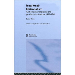 Iraqi Arab Nationalism: Authoritarian, Totalitarian and Pro-Fascist Inclinations, 1932–1941