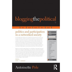 Blogging the Political: Politics and Participation in a Networked Society