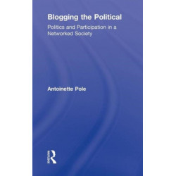 Blogging the Political: Politics and Participation in a Networked Society