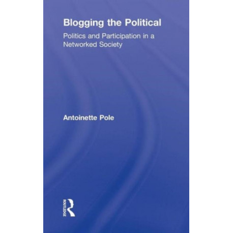 Blogging the Political: Politics and Participation in a Networked Society