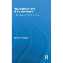 Play, Creativity, and Social Movements: If I Can't Dance, It’s Not My Revolution
