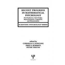 Recent Progress in Mathematical Psychology: Psychophysics, Knowledge Representation, Cognition, and Measurement