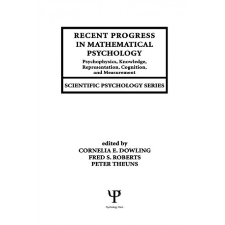 Recent Progress in Mathematical Psychology: Psychophysics, Knowledge Representation, Cognition, and Measurement