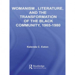 Womanism, Literature, and the Transformation of the Black Community, 1965-1980