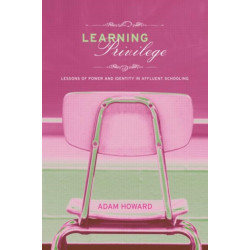 Learning Privilege: Lessons of Power and Identity in Affluent Schooling