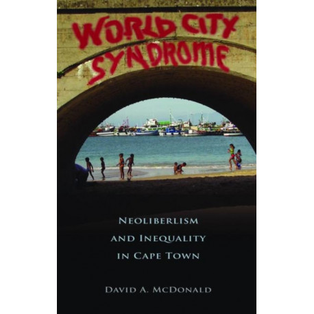 World City Syndrome: Neoliberalism and Inequality in Cape Town