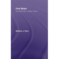 First Strike: Preemptive War in Modern History