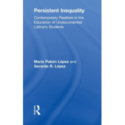 Persistent Inequality: Contemporary Realities in the Education of Undocumented Latina/o Students