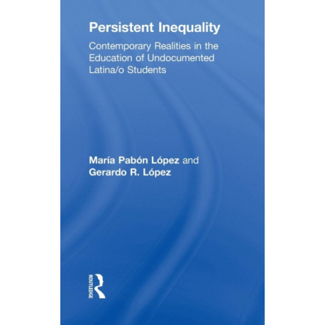 Persistent Inequality: Contemporary Realities in the Education of Undocumented Latina/o Students