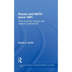 Russia and NATO since 1991: From Cold War Through Cold Peace to Partnership?