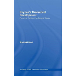 Keynes's Theoretical Development: From the Tract to the General Theory