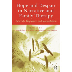 Hope and Despair in Narrative and Family Therapy: Adversity, Forgiveness and Reconciliation