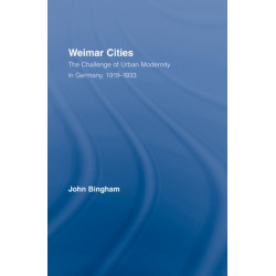 Weimar Cities: The Challenge of Urban Modernity in Germany, 1919–1933