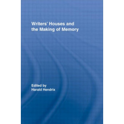 Writers' Houses and the Making of Memory