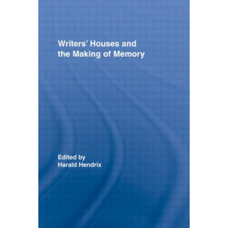 Writers' Houses and the Making of Memory