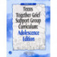 Teens Together Grief Support Group Curriculum: Adolescence Edition: Grades 7-12