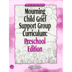 Mourning Child Grief Support Group Curriculum: Pre-School Edition: Denny the Duck Stories