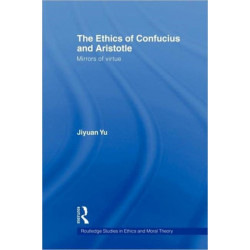 The Ethics of Confucius and Aristotle: Mirrors of Virtue
