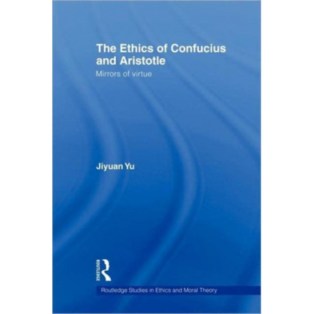 The Ethics of Confucius and Aristotle: Mirrors of Virtue