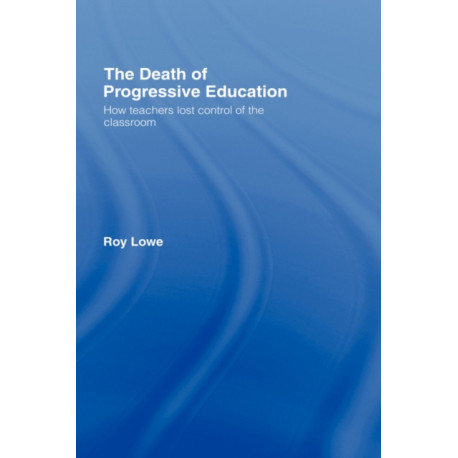 The Death of Progressive Education: How Teachers Lost Control of the Classroom