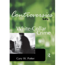 Controversies in White-Collar Crime: White-Collar Crime