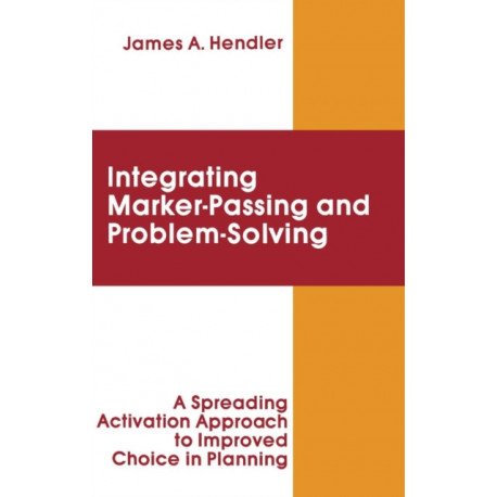 integrating Marker Passing and Problem Solving: A Spreading Activation Approach To Improved Choice in Planning