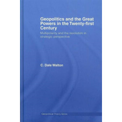 Geopolitics and the Great Powers in the 21st Century: Multipolarity and the Revolution in Strategic Perspective