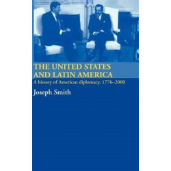 The United States and Latin America: A History of American Diplomacy, 1776-2000